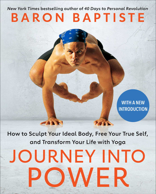 Journey into Power (How to Sculpt Your Ideal Body, Free Your True Self,  and Transform Your Life with Yoga) by Baron Baptiste, 9781668002100