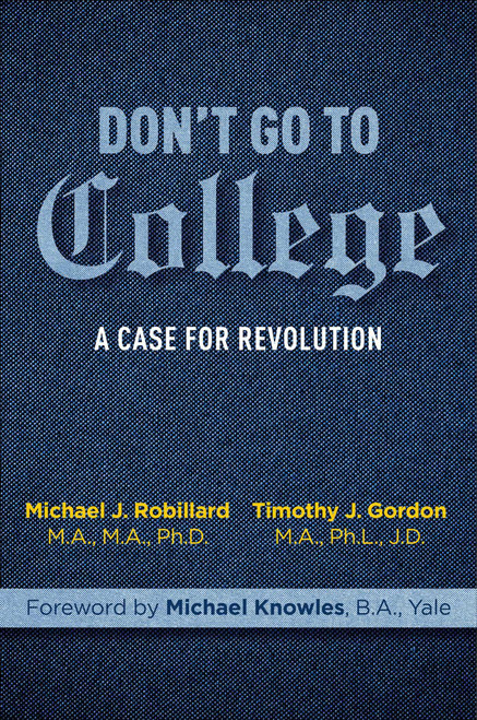 Don't Go to College (A Case for Revolution) by Timothy Gordon, Michael Robillard, Michael Knowles, 9781684512973