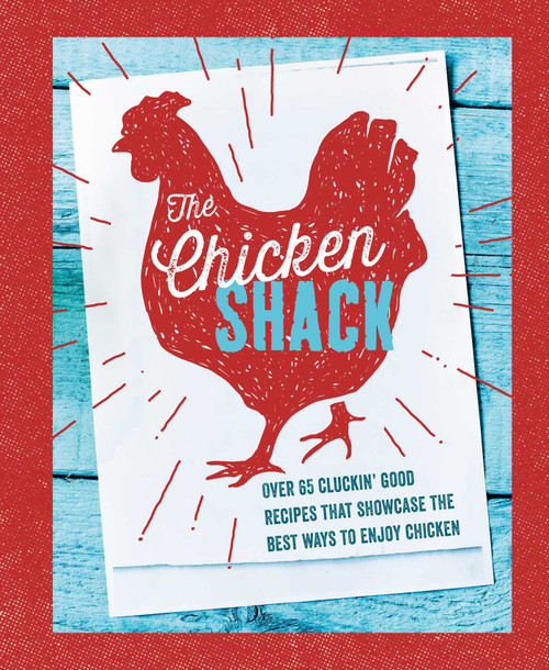The Chicken Shack (Over 65 cluckin' good recipes that showcase the best ways to enjoy chicken) by Ryland Peters & Small, 9781788794428