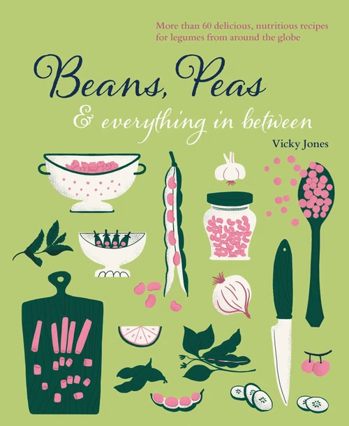 Beans, Peas & Everything In Between (More than 60 delicious, nutritious recipes for legumes from around the globe) by Vicky Jones, 9781788794442