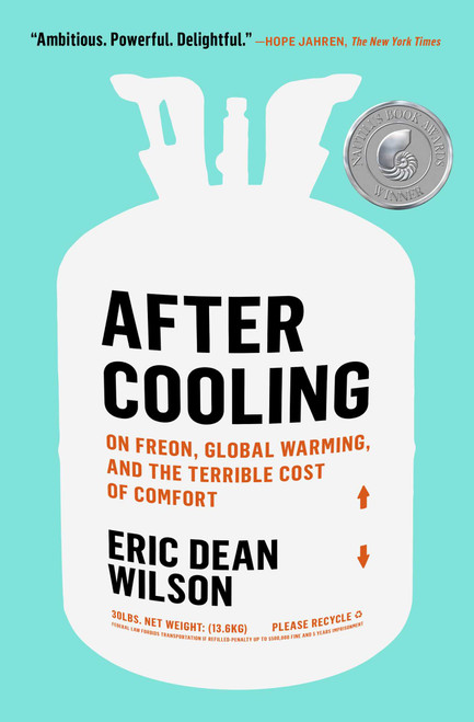 After Cooling (On Freon, Global Warming, and the Terrible Cost of Comfort) - 9781982111311 by Eric Dean Wilson, 9781982111311