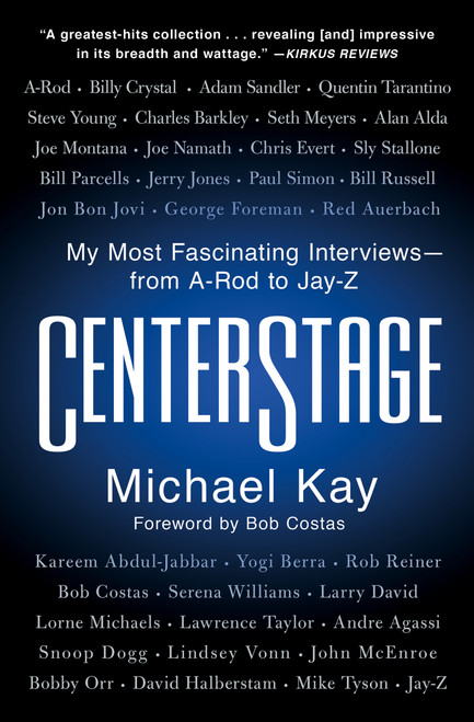 CenterStage (My Most Fascinating Interviews-from A-Rod to Jay-Z) - 9781982152048 by Michael Kay