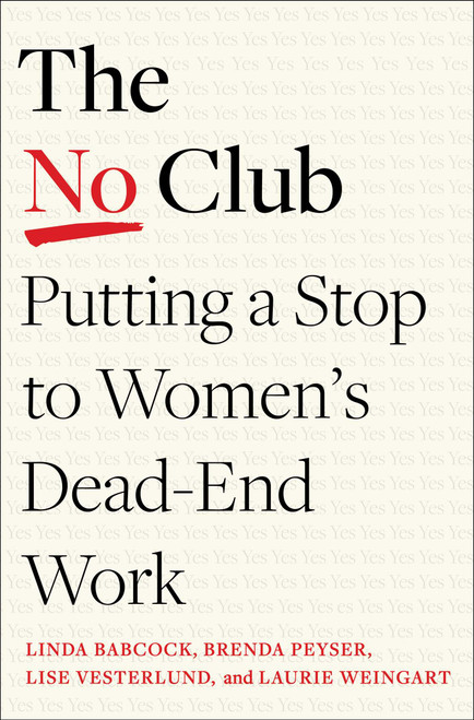The No Club (Putting a Stop to Women's Dead-End Work) by Linda Babcock, Brenda Peyser, Lise Vesterlund, Laurie Weingart, 9781982152338