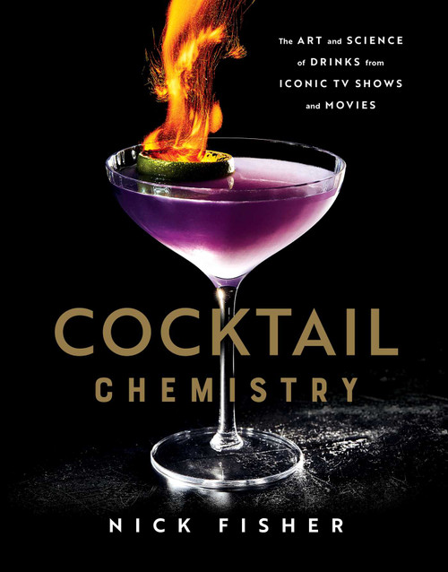 Cocktail Chemistry (The Art and Science of Drinks from Iconic TV Shows and Movies) by Nick Fisher, 9781982167424