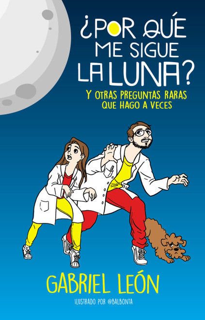 ¿Por qué me sigue la luna? Y otras preguntas raras que hago a veces / Why is the  Moon Following Me? And Other Rare Questions I Sometimes A.. (Spanish Edition) by Gabriel León, 9786073806084