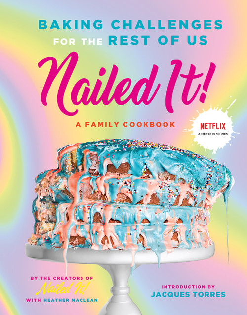 Nailed It! (Baking Challenges for the Rest of Us) by Nailed It!, Jacques Torres, Heather Maclean, 9781419752919