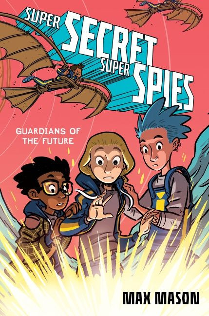 Super Secret Super Spies: Guardians of the Future by Max Mason, 9780062915726