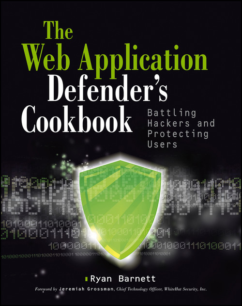 Web Application Defender's Cookbook (Battling Hackers and Protecting Users) by Ryan C. Barnett, Jeremiah Grossman, 9781118362181