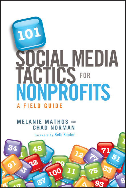 101 Social Media Tactics for Nonprofits (A Field Guide) by Melanie Mathos, Chad Norman, Beth Kanter, 9781118106242