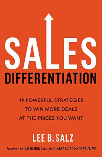 Sales Differentiation (19 Powerful Strategies to Win More Deals at the Prices You Want) - 9781400238194 by Lee B.  Salz, Jeb Blount, 9781400238194