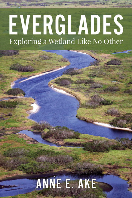 Everglades: Exploring a Wetland Like No Other - 9781683343318 by Anne Ake, 9781683343318