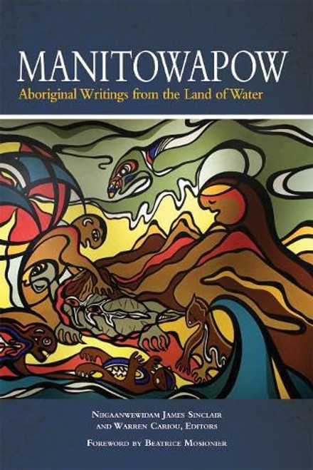 Manitowapow (Aboriginal Writings from the Land of Water) by Niigaanwewidam James Sinclair, Warren Cariou, Beatrice Mosionier, 9781553793076