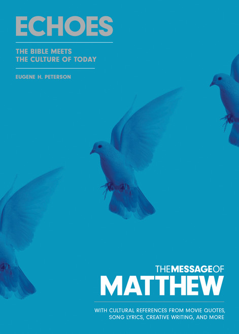 The Message of Matthew: Echoes (Softcover) (The Bible Meets the Culture of Today) by Eugene H. Peterson, 9781641585101