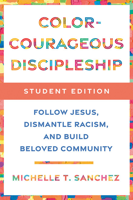 Color-Courageous Discipleship Student Edition (Follow Jesus, Dismantle Racism, and Build Beloved Community) by Michelle T. Sanchez, 9780593193860