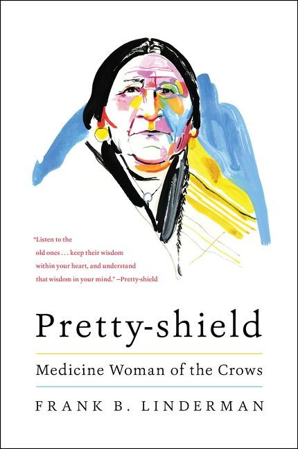 Pretty-shield (Medicine Woman of the Crows) by Frank B. Linderman, 9780063052192