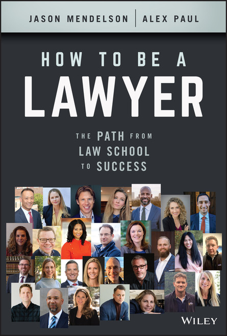 How to Be a Lawyer (The Path from Law School to Success) by Jason Mendelson, Alex Paul, 9781119835813