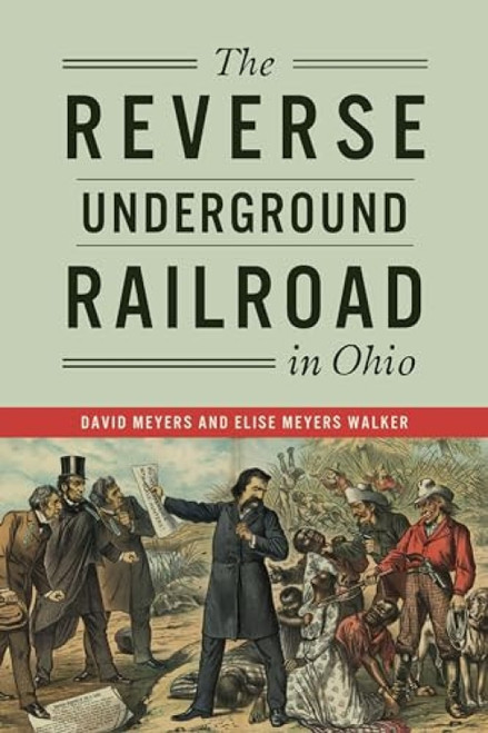 The Reverse Underground Railroad in Ohio by David Meyers, Elise Meyers Walker, 9781467150842