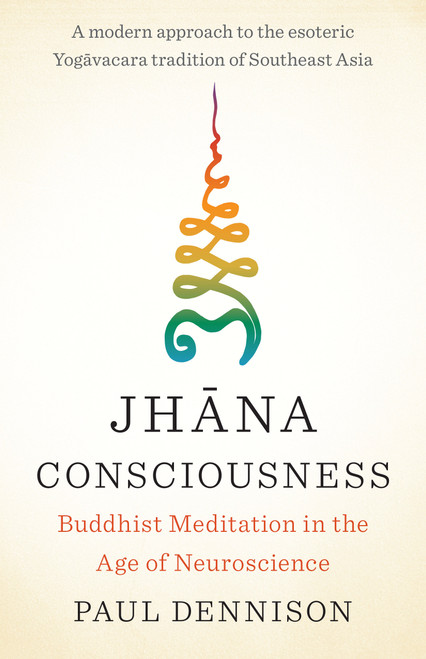 Jhana Consciousness (Buddhist Meditation in the Age of Neuroscience) by Paul Dennison, 9781645470809