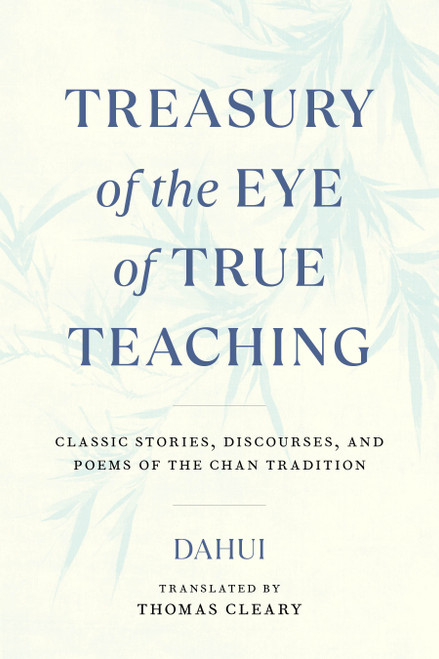 Treasury of the Eye of True Teaching (Classic Stories, Discourses, and Poems of the Chan Tradition) by Thomas Cleary, Dahui, 9781645470786