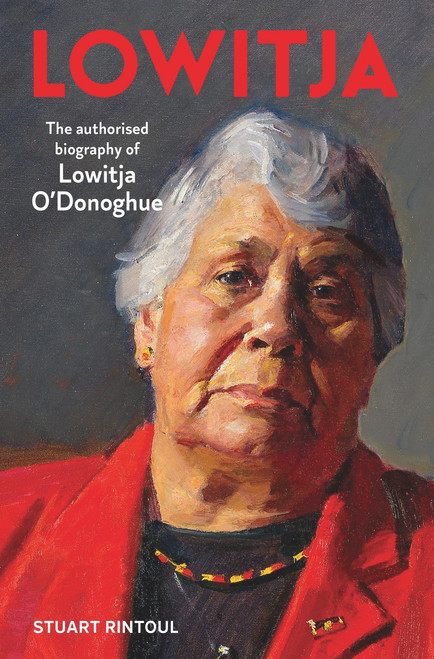 Lowitja (The Authorised Biography of Lowitja O'Donoghue) - 9781760875602 by Stuart Rintoul, 9781760875602