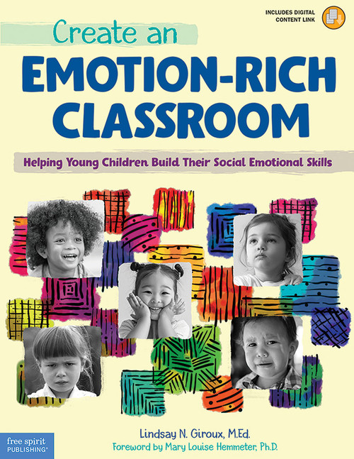 Create an Emotion-Rich Classroom (Helping Young Children Build Their Social Emotional Skills) by Lindsay N. Giroux, 9781631986567