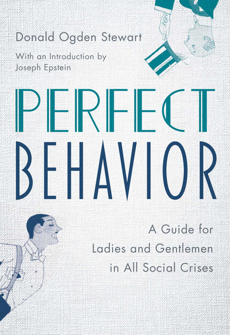 Perfect Behavior (A Guide for Ladies and Gentlemen in All Social Crises) by Donald Ogden Stewart, Joseph Epstein, 9781493069248