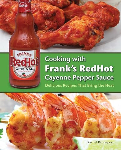 Cooking with Frank's RedHot Cayenne Pepper Sauce (Delicious Recipes That Bring the Heat) by Rachel Rappaport, 9781646042630