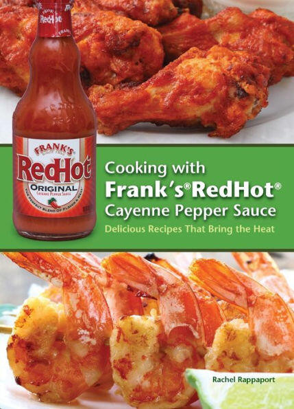 Cooking with Frank's RedHot Cayenne Pepper Sauce (Delicious Recipes That Bring the Heat) by Rachel Rappaport, 9781646042630