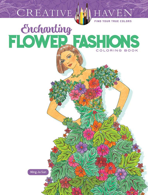 Creative Haven Enchanting Flower Fashions Coloring Book by Ming-Ju Sun, 9780486849782