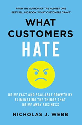 What Customers Hate (Drive Fast and Scalable Growth by Eliminating the Things that Drive Away Business) by Nicholas Webb, 9781400236671