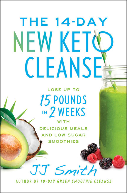 The 14-Day New Keto Cleanse (Lose Up to 15 Pounds in 2 Weeks with Delicious Meals and Low-Sugar Smoothies) - 9781668004463 by JJ Smith, 9781668004463