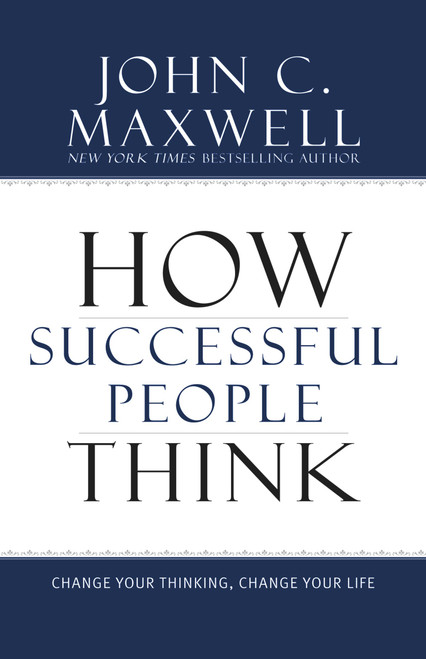 How Successful People Think (Change Your Thinking, Change Your Life) by John C. Maxwell, 9781599951683