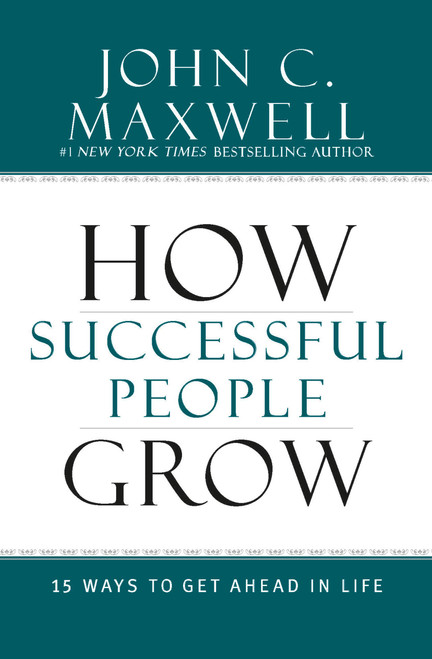 How Successful People Grow (15 Ways to Get Ahead in Life) by John C. Maxwell, 9781599953687