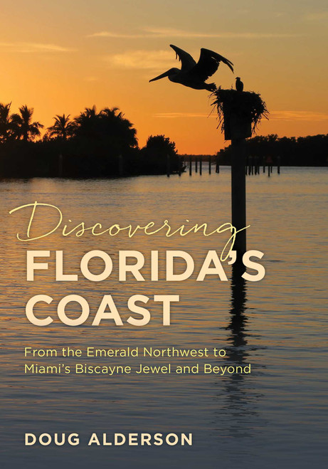 Discovering Florida's Coast (From the Emerald Northwest to Miami's Biscayne Jewel and Beyond) by Doug Alderson, 9781683343356
