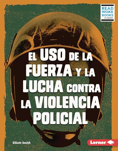 El uso de la fuerza y la lucha contra la violencia policial (Use of Force and the Fight against Police Brutality) (Spanish Edition) by Elliott Smith, 9781728474335