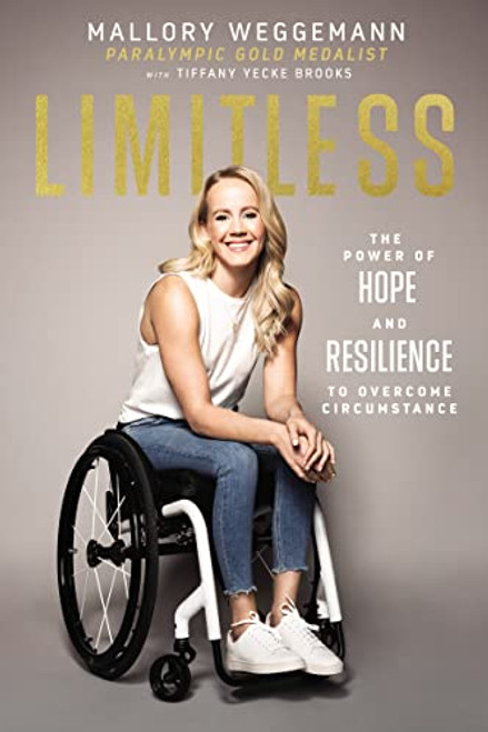 Limitless (The Power of Hope and Resilience to Overcome Circumstance) - 9781400223497 by Mallory Weggemann, Tiffany Yecke Brooks, 9781400223497