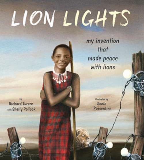 Lion Lights (My Invention That Made Peace with Lions) by Richard Turere, Shelly Pollock, Sonia Maria Luce Possentini, 9780884488859