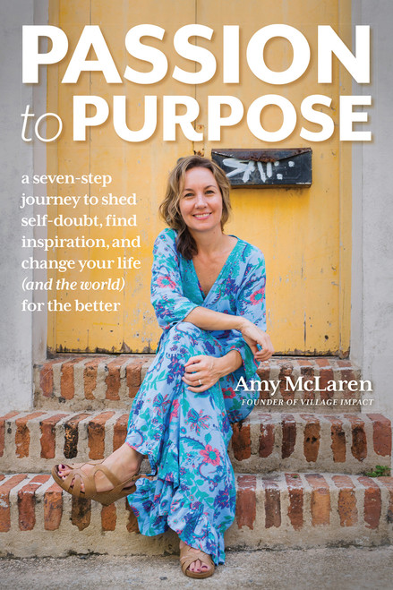Passion to Purpose (A Seven-Step Journey to Shed Self-Doubt, Find Inspiration, and Change Your Life (and the World) for the Better) - 9781401969172 by Amy McLaren, 9781401969172