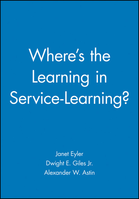 Where's the Learning in Service-Learning? (Miniature Edition) by Janet Eyler, Dwight E. Giles, Jr., Alexander W. Astin, 9780470907467