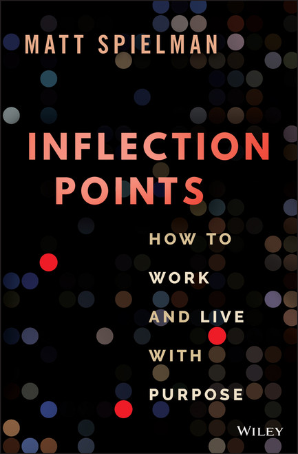 Inflection Points (How to Work and Live with Purpose) by Matt Spielman, 9781119887386