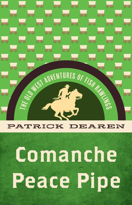Comanche Peace Pipe (The Old West Adventures of Fish Rawlings) by Patrick Dearen, 9781493069514
