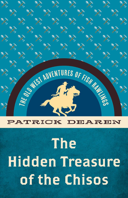 Hidden Treasure of the Chisos (The Old West Adventures of Fish Rawlings) by Patrick Dearen, 9781493069552
