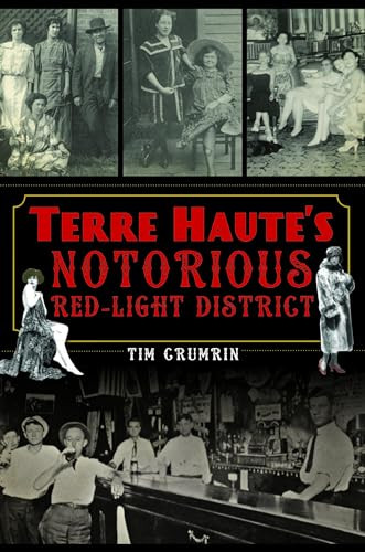 Terre Haute's Notorious Red Light District by Tim Crumrin, 9781467151306