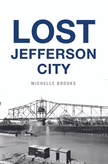 Lost Jefferson City by Michelle Brooks, 9781467150354