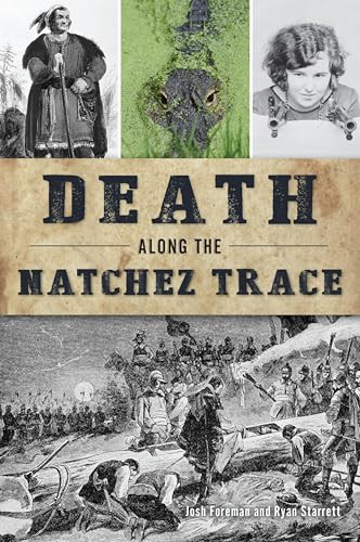 Death Along the Natchez Trace by Ryan Starrett, Joshua Keith Foreman, 9781467149778