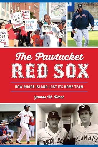 The Pawtucket Red Sox (How Rhode Island Lost Its Home Team) by James Ricci, 9781467145633