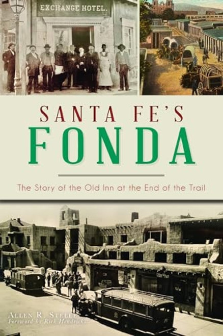 Santa Fe's Fonda (The Story of the Old Inn at the End of the Trail) by Allen Steele, 9781467151153