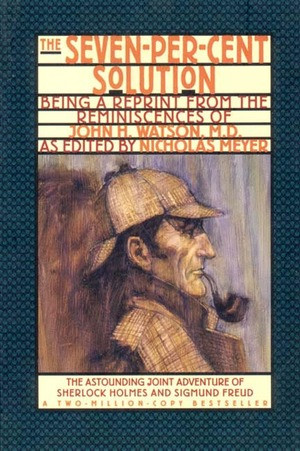 The Seven-Per-Cent Solution (Being a Reprint from the Reminiscences of John H. Watson, M.D.) by Nicholas Meyer, 9780393311198