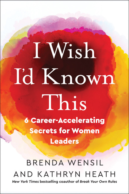 I Wish I'd Known This (6 Career-Accelerating Secrets for Women Leaders) by Brenda Wensil, Kathryn Heath, 9781523000975