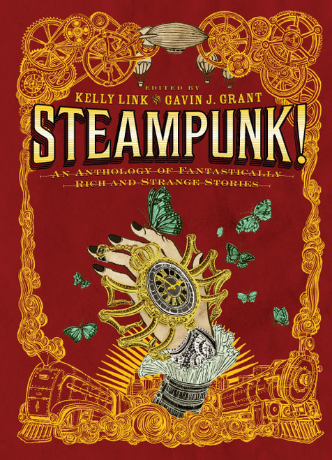 Steampunk! An Anthology of Fantastically Rich and Strange Stories - 9780763657970 by Gavin J. Grant, Kelly Link, M. T. Anderson, Holly Black, Libba Bray, Shawn Cheng, Cassandra Clare, Cory Doctorow, Dylan Horrocks, Kathleen Jennings, Elizabeth Knox, Garth Nix, Christopher Rowe, Delia Sherman, Ysabeau Wilce, 9780763657970